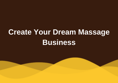 Create Your Dream Massage Business